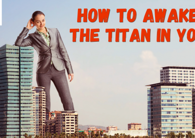 How to awake the titan in you!