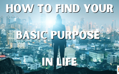 How to Find Your Basic Purpose in Life
