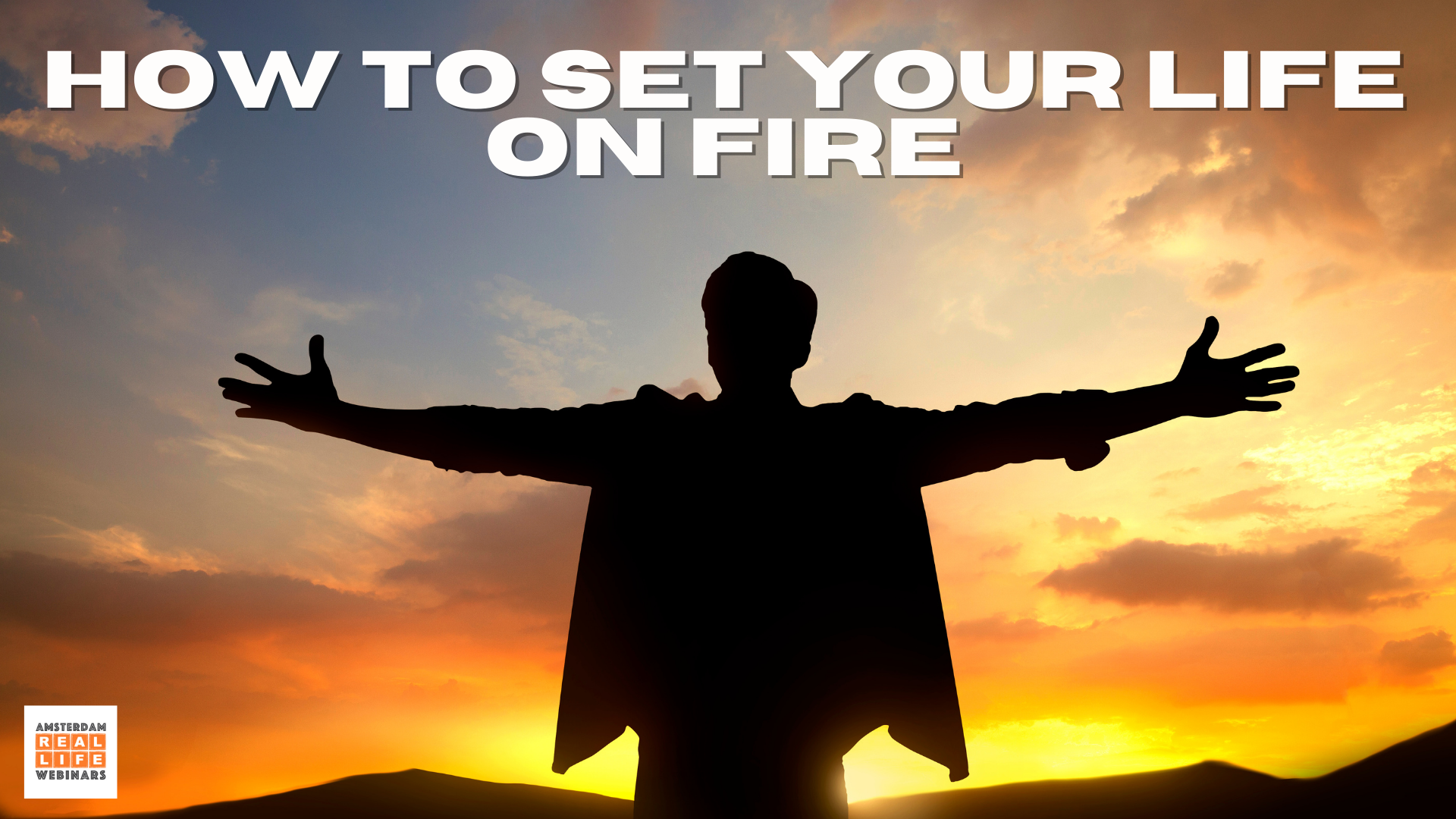 How to set your life on fire