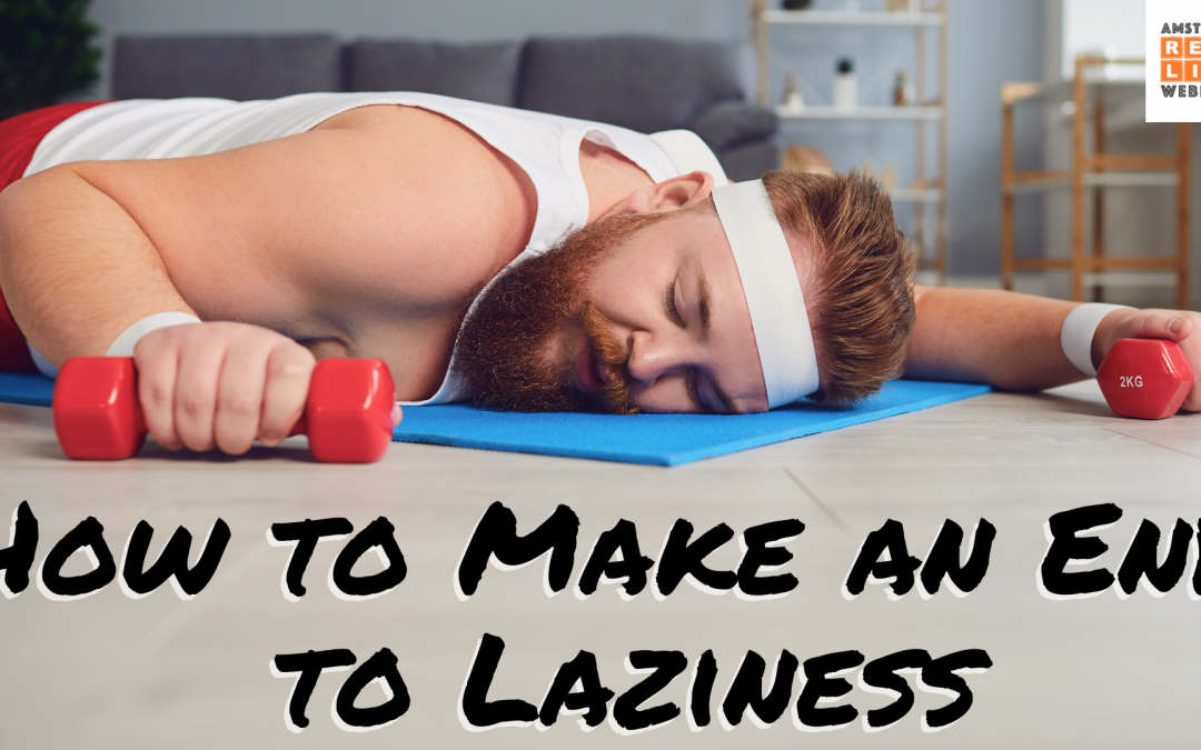 How to make an end to laziness